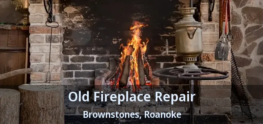 Old Fireplace Repair Brownstones, Roanoke - TX