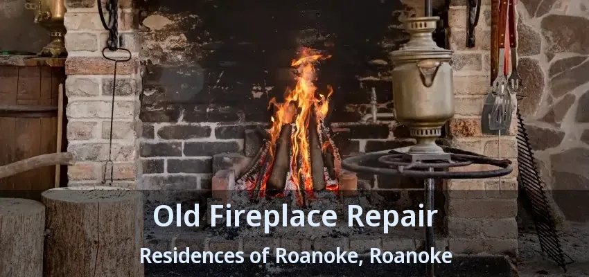 Old Fireplace Repair Residences of Roanoke, Roanoke - TX