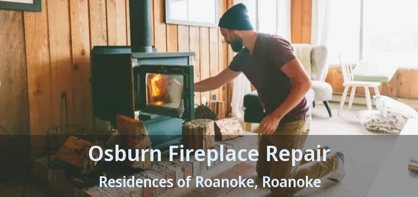 Osburn Fireplace Repair Residences of Roanoke, Roanoke - TX