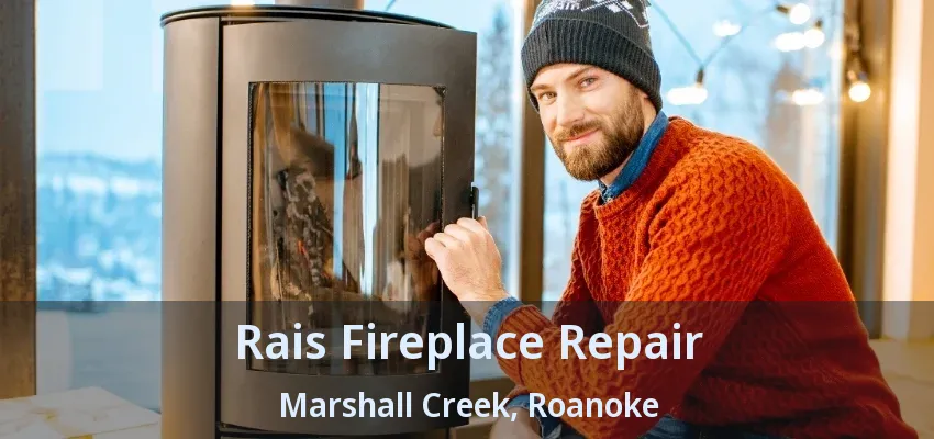 Rais Fireplace Repair Marshall Creek, Roanoke - TX