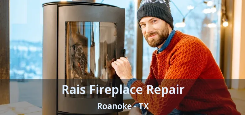 Rais Fireplace Repair Roanoke - TX