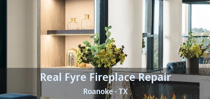 Real Fyre Fireplace Repair Roanoke - TX