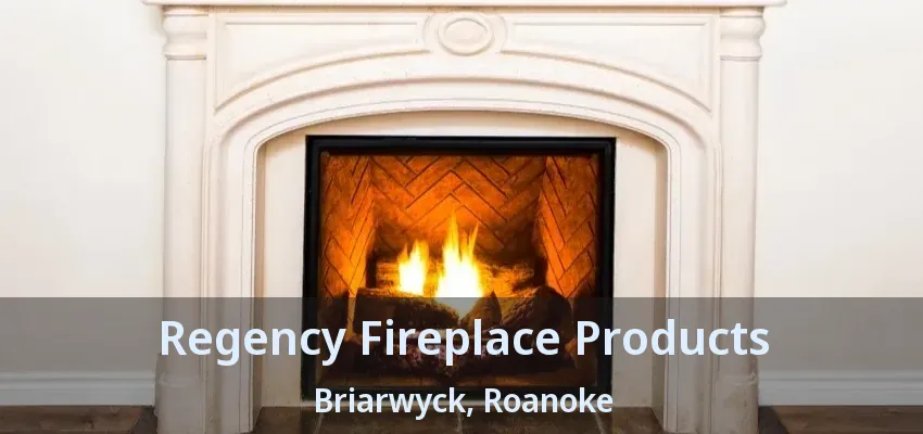 Regency Fireplace Products Briarwyck, Roanoke - TX