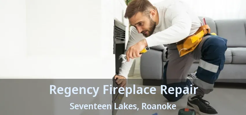 Regency Fireplace Repair Seventeen Lakes, Roanoke - TX