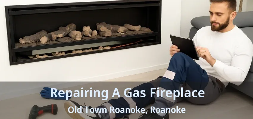Repairing A Gas Fireplace Old Town Roanoke, Roanoke - TX