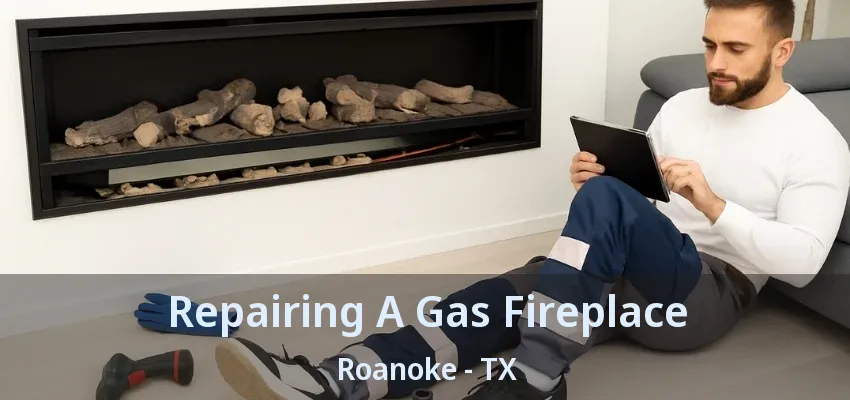 Repairing A Gas Fireplace Roanoke - TX