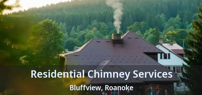 Residential Chimney Services Bluffview, Roanoke - TX
