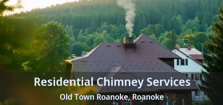 Residential Chimney Services Old Town Roanoke, Roanoke - TX