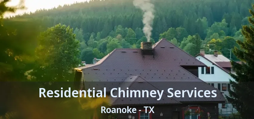 Residential Chimney Services Roanoke - TX