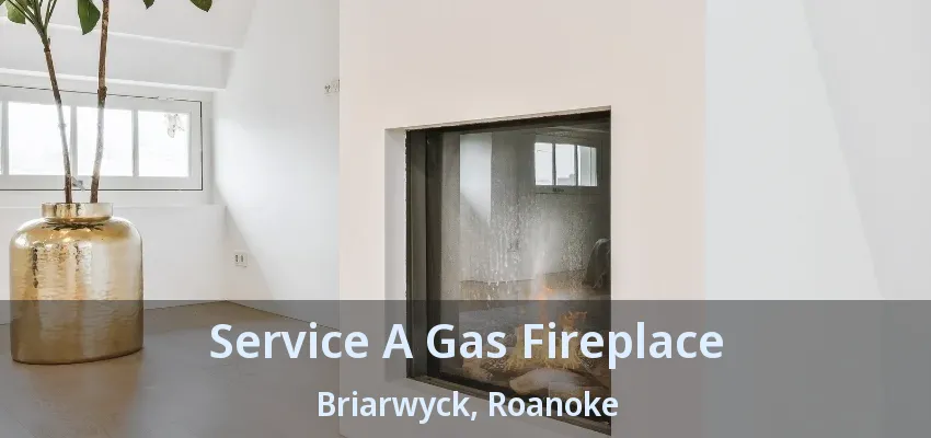 Service A Gas Fireplace Briarwyck, Roanoke - TX