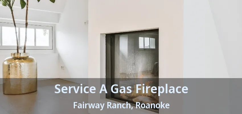 Service A Gas Fireplace Fairway Ranch, Roanoke - TX