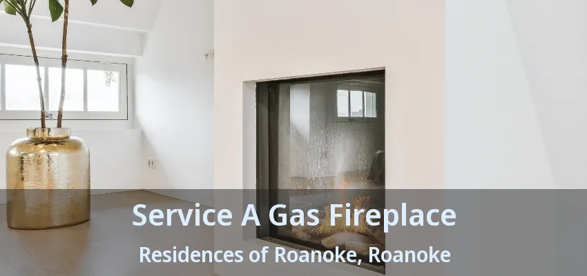 Service A Gas Fireplace Residences of Roanoke, Roanoke - TX