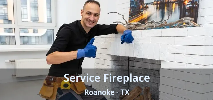 Service Fireplace Roanoke - TX
