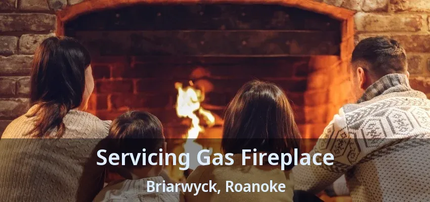 Servicing Gas Fireplace Briarwyck, Roanoke - TX