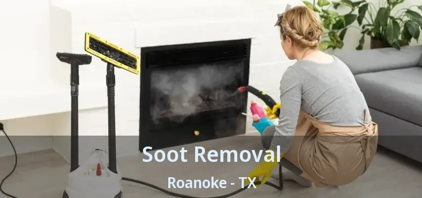 Soot Removal Roanoke - TX