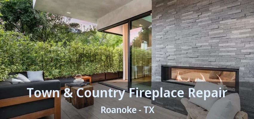 Town & Country Fireplace Repair Roanoke - TX