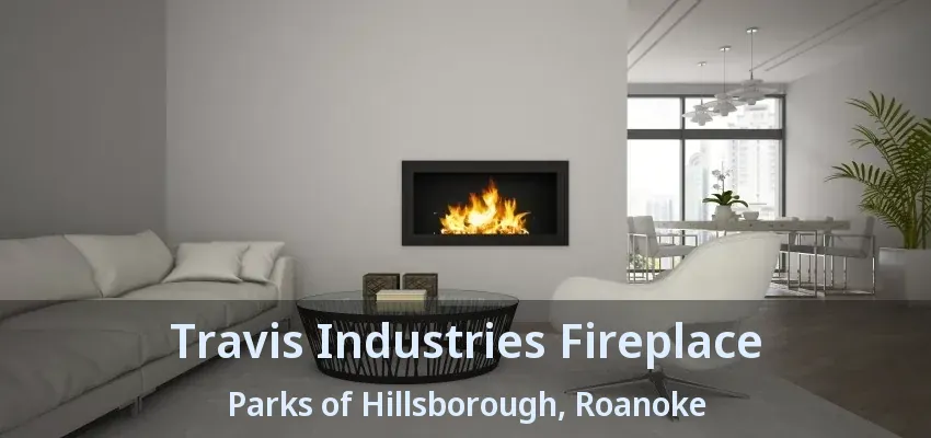 Travis Industries Fireplace Parks of Hillsborough, Roanoke - TX
