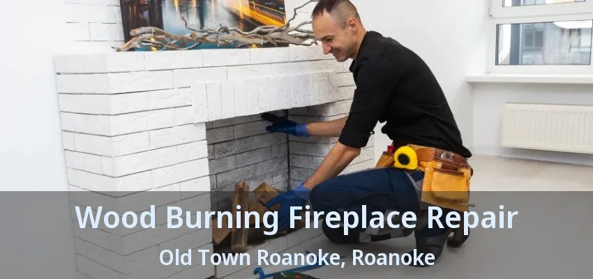Wood Burning Fireplace Repair Old Town Roanoke, Roanoke - TX