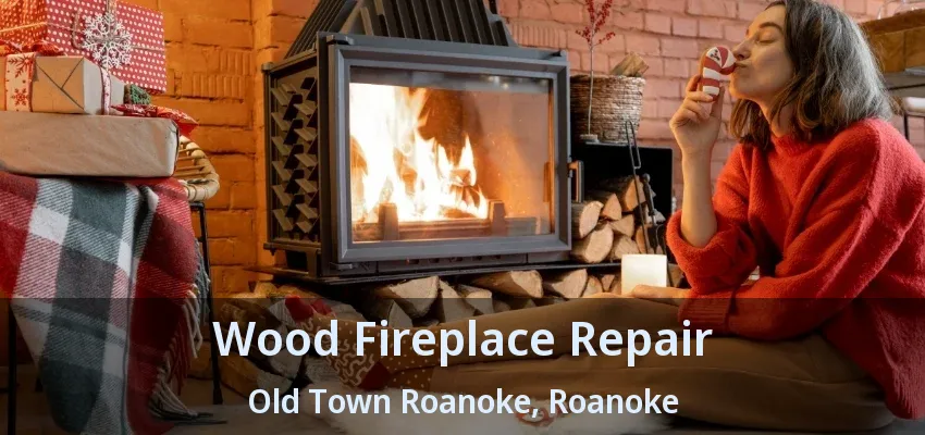 Wood Fireplace Repair Old Town Roanoke, Roanoke - TX