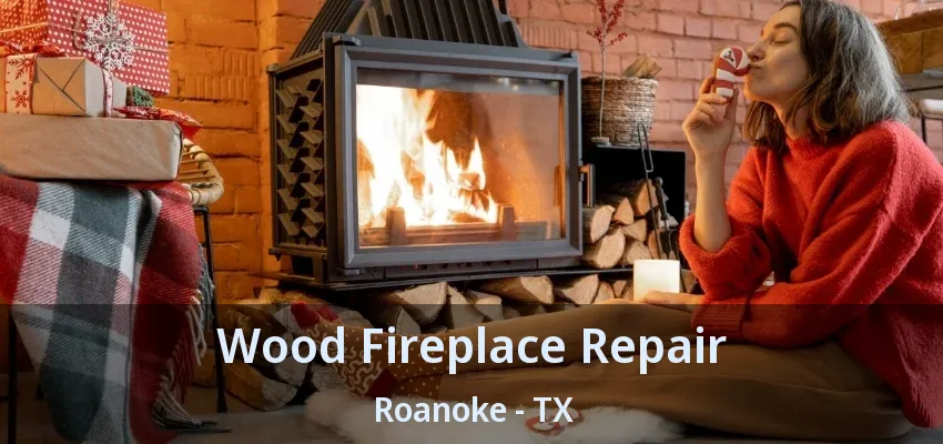 Wood Fireplace Repair Roanoke - TX