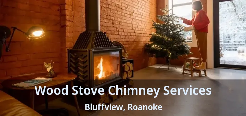 Wood Stove Chimney Services Bluffview, Roanoke - TX