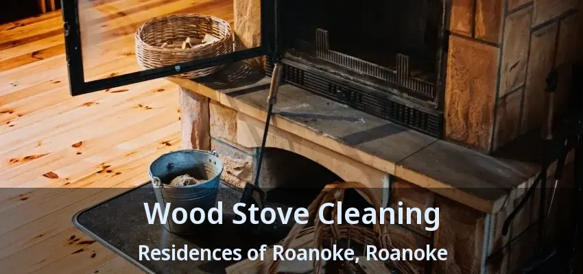 Wood Stove Cleaning Residences of Roanoke, Roanoke - TX