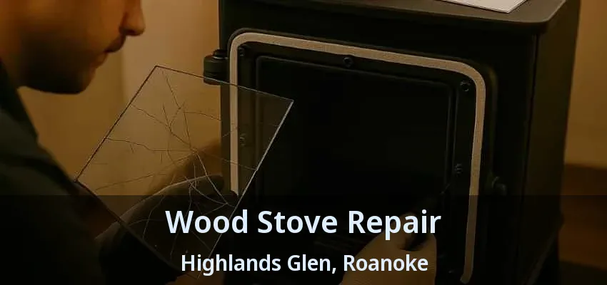 Wood Stove Repair Highlands Glen, Roanoke - TX